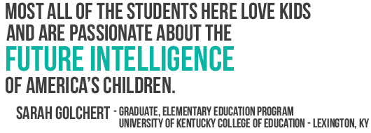 Most of all the students here love kids and are passionate about the future intelligence of Americas children.